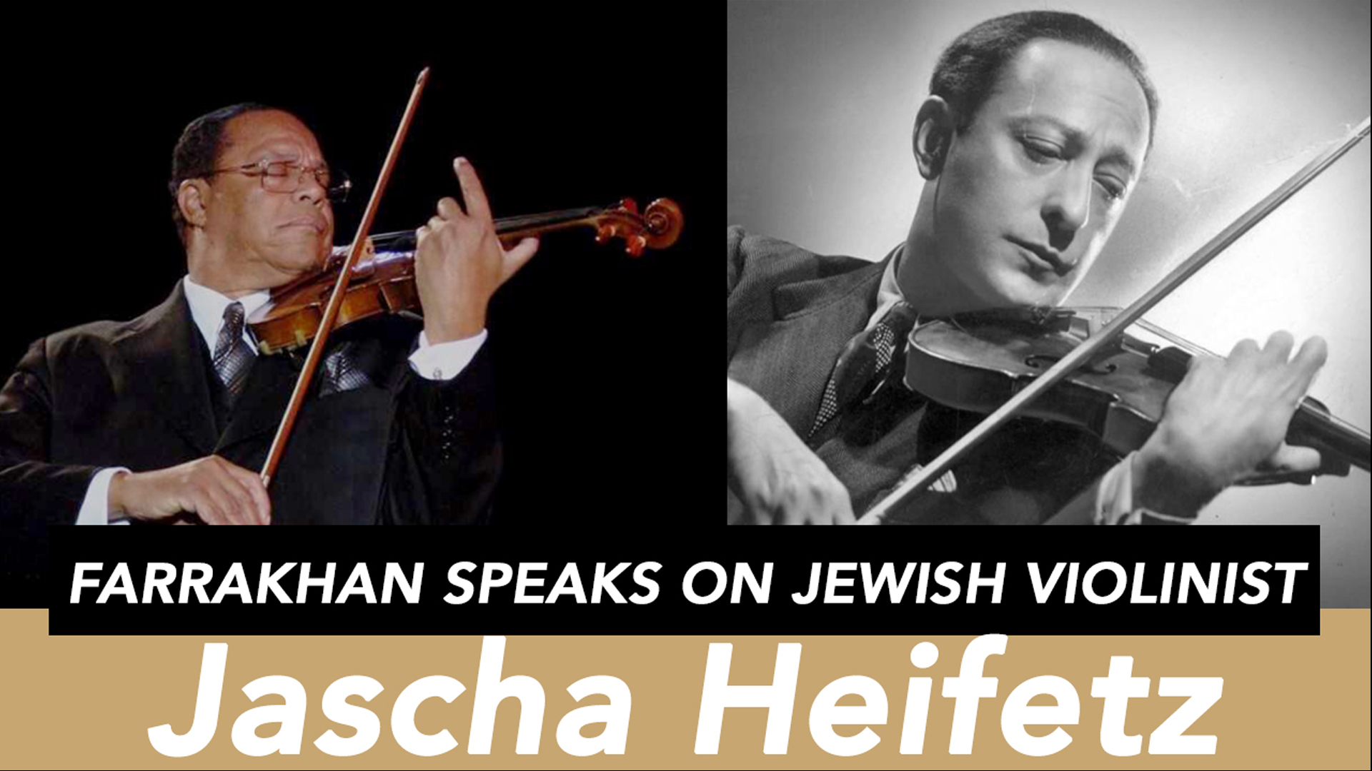 Minister Farrakhan speaks on Jewish violinist Jascha Heifetz